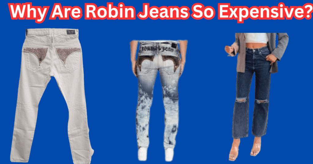 Why Are Robin Jeans So Expensive