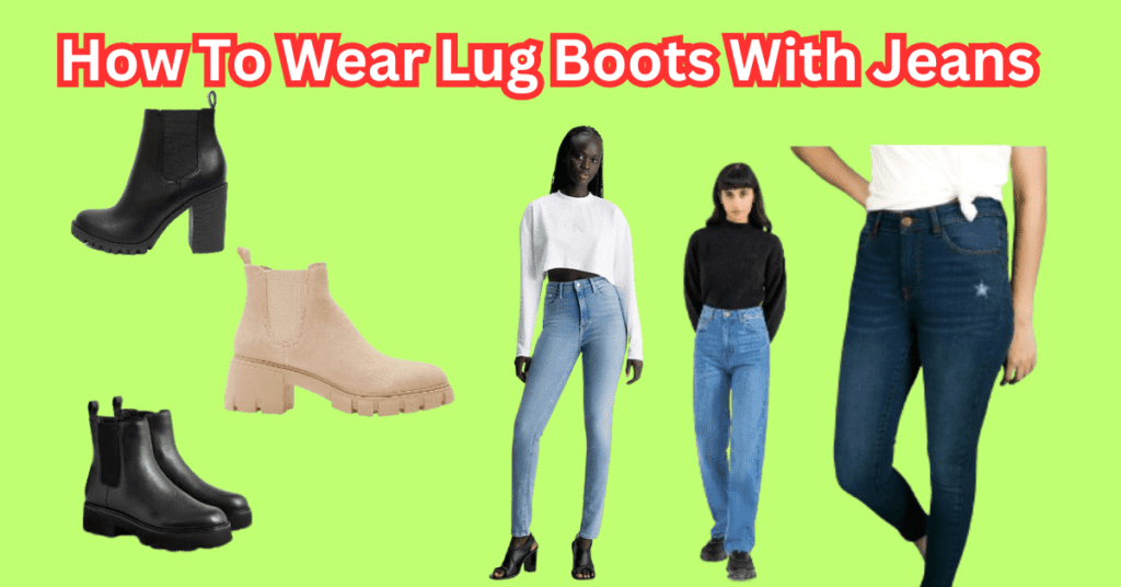 How To Wear Lug Boots With Jeans?